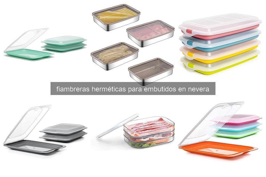 Consejos para mantener fiambreras herméticas para embutidos