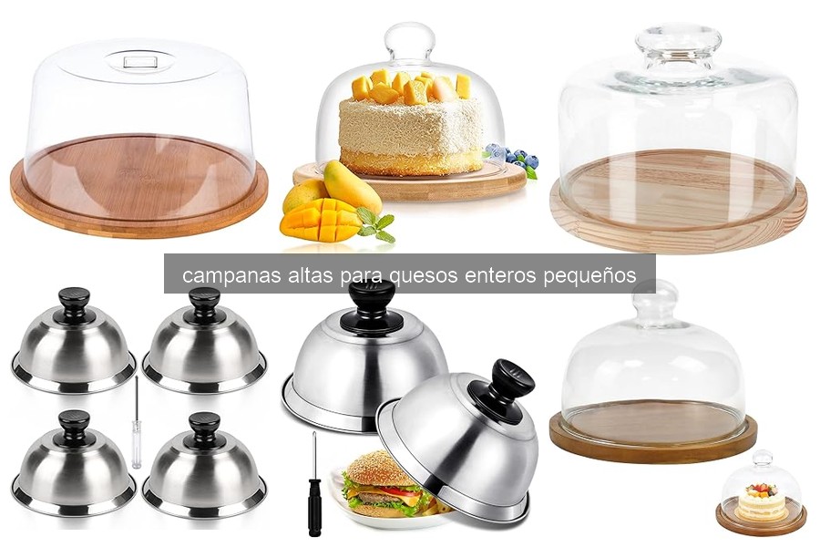 ¿Qué son las campanas altas para quesos enteros pequeños?