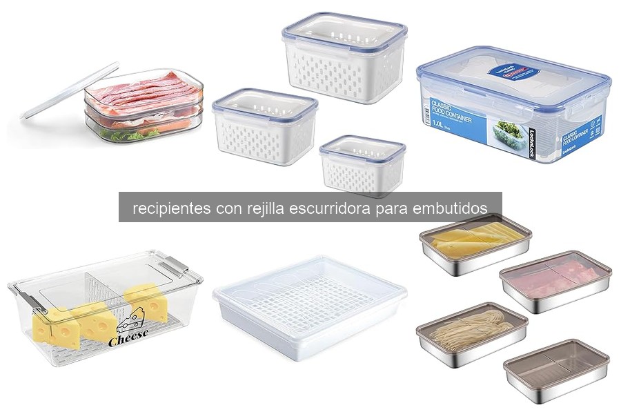 Recipientes con rejilla escurridora para embutidos: ¿qué son?