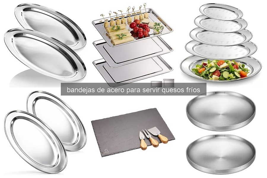 Ventajas de las bandejas de acero para servir quesos fríos